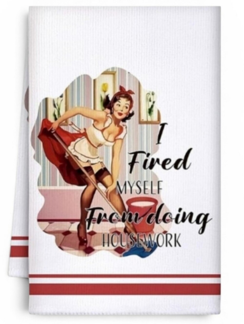 Funny Retro Kitchen Towel- I Fired Myself From Doing Housework